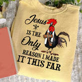 Jesus Is The Only Reason I Made It This Far Shirt